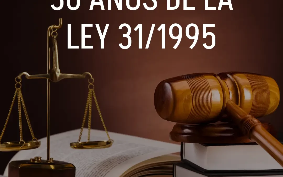 30 años de la Ley 31/1995 de Prevención de Riesgos Laborales